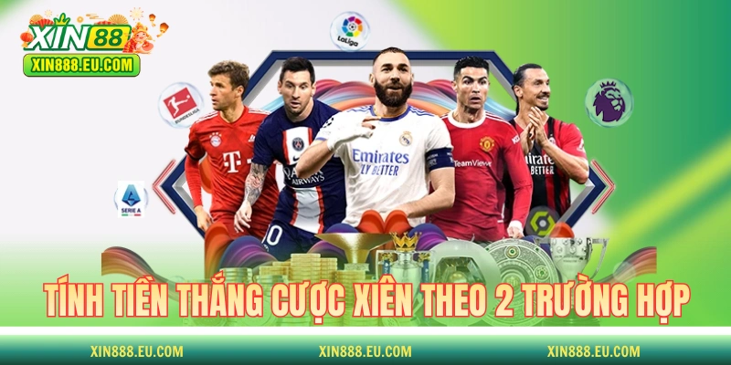 Tính tiền thắng cược xiên bóng đá theo 2 trường hợp