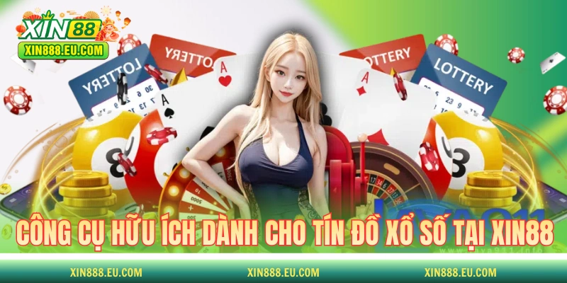 Các công cụ hữu ích dành cho tín đồ xổ số tại XIN88 