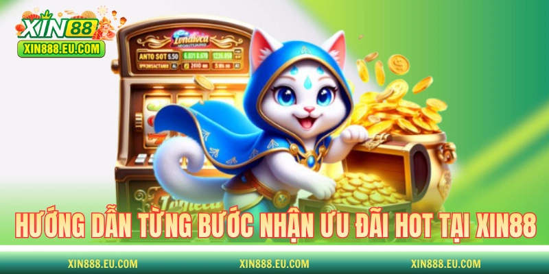Hướng dẫn từng bước nhận ưu đãi hot tại XIN88