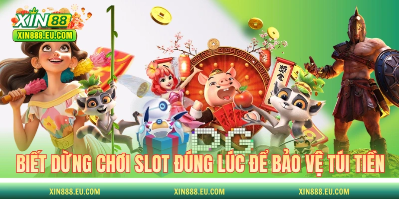 Biết dừng chơi slot đúng lúc để bảo vệ túi tiền