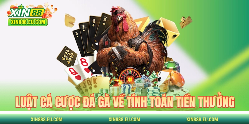 Luật cá cược đá gà về tính toán tiền thưởng đặt cược