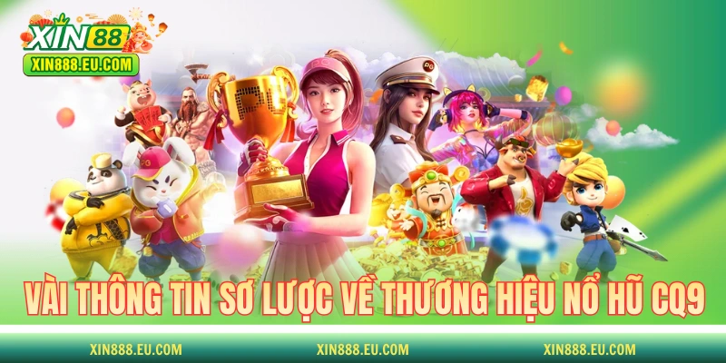 Vài thông tin sơ lược về thương hiệu nổ hũ CQ9