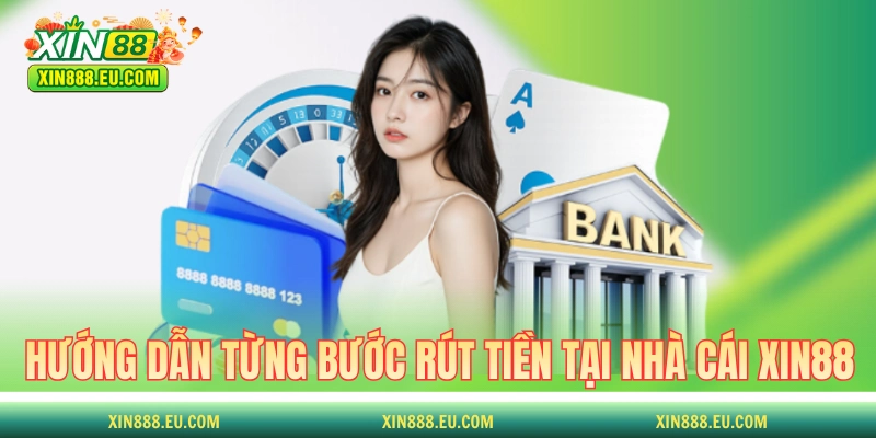 Hướng dẫn từng bước rút tiền tại nhà cái XIN88