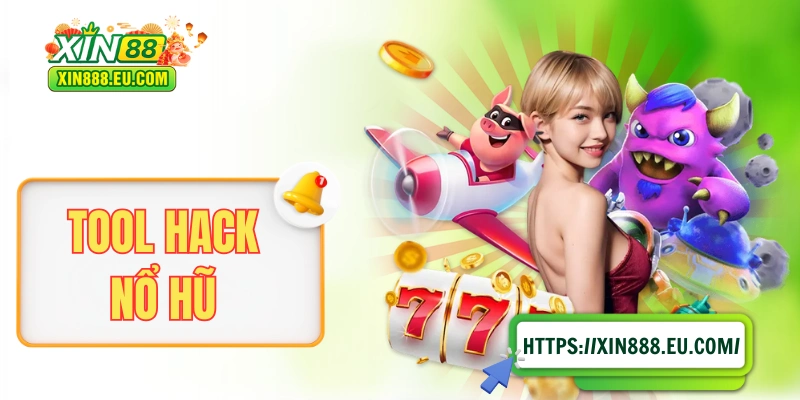 Tool Hack Nổ Hũ XIN88 - Thực Sự Hiệu Quả Hay Là Chiêu Trò?