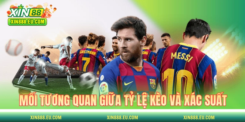 Mối tương quan rất mật thiết giữa tỷ lệ kèo và xác suất