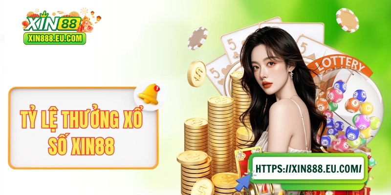 Tỷ Lệ Thưởng Xổ Số XIN88 - Cao Ngỡ Ngàng, Đổi Đời Sau 1 Đêm!
